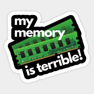 My Memory Is Terrible, Funny Design for Computer Nerds Sticker